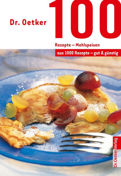 Cover of the book 100 Rezepte - Mehlspeisen by Dr. Oetker, Dr. Oetker ein Imprint von ZS Verlag