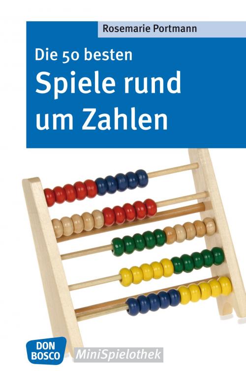 Cover of the book Die 50 besten Spiele rund um Zahlen - eBook by Rosemarie Portmann, Don Bosco Medien