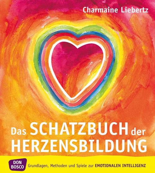 Cover of the book Das Schatzbuch der Herzensbildung - eBook by Charmaine Liebertz, Don Bosco Medien