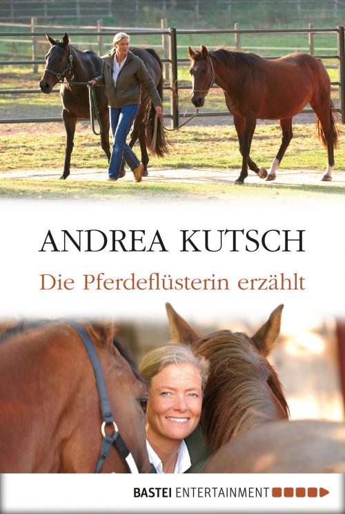 Cover of the book Die Pferdeflüsterin erzählt by Andrea Kutsch, Bastei Entertainment