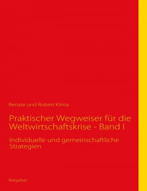 Cover of the book Praktischer Wegweiser für die Weltwirtschaftskrise - Band I by Renate Klíma, Robert Klíma, Books on Demand