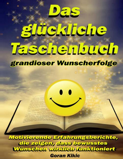 Cover of the book Das glückliche Taschenbuch grandioser Wunscherfolge by Goran Kikic, Books on Demand