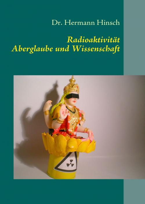 Cover of the book Radioaktivität - Aberglaube und Wissenschaft by Hermann Hinsch, Books on Demand