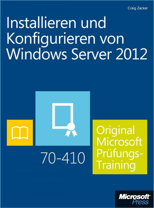 Cover of the book Installieren und Konfigurieren von Windows Server 2012 - Original Microsoft Prüfungstraining 70-410 by Craig Zacker, Microsoft Press Deutschland