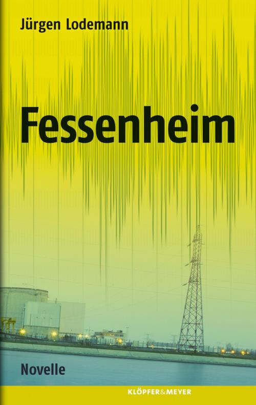 Cover of the book Fessenheim by Jürgen Lodemann, Klöpfer & Meyer Verlag