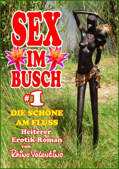 Cover of the book Sex im Busch 1 Die Schöne am Fluss by Rhino Valentino, Stumpp Verlag