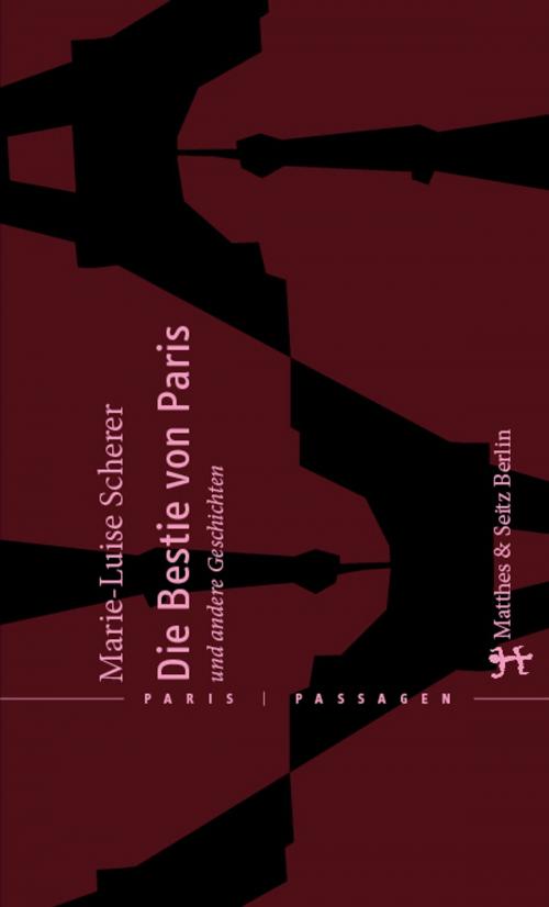 Cover of the book Die Bestie von Paris und andere Geschichten by Marie-Luise Scherer, Matthes & Seitz Berlin Verlag