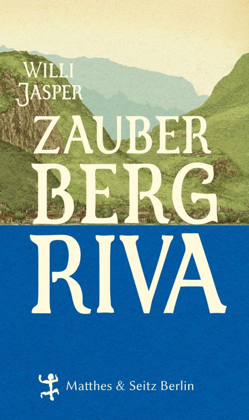 Cover of the book Zauberberg Riva by Willi Jasper, Matthes & Seitz Berlin Verlag