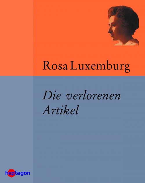 Cover of the book Die verlorenen Artikel by Rosa Luxemburg, heptagon