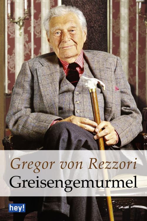 Cover of the book Greisengemurmel by Gregor von Rezzori, hey! publishing