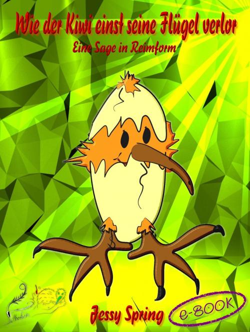 Cover of the book Wie der Kiwi einst seine Flügel verlor by Jessy Spring, Jessy Spring, Silberfarn