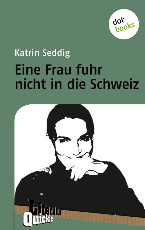Cover of the book Eine Frau fuhr nicht in die Schweiz - Literatur-Quickie by Katrin Seddig, dotbooks GmbH