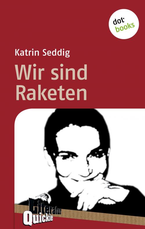 Cover of the book Wir sind Raketen - Literatur-Quickie by Katrin Seddig, dotbooks GmbH
