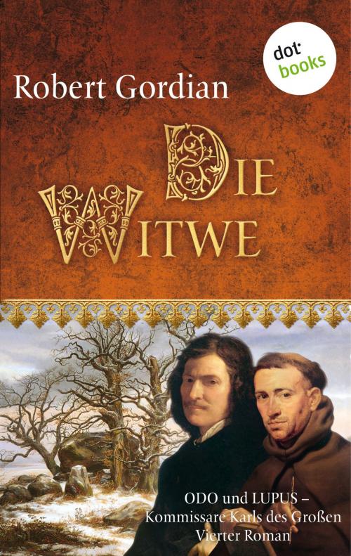 Cover of the book Die Witwe: Odo und Lupus, Kommissare Karls des Großen - Vierter Roman by Robert Gordian, dotbooks GmbH