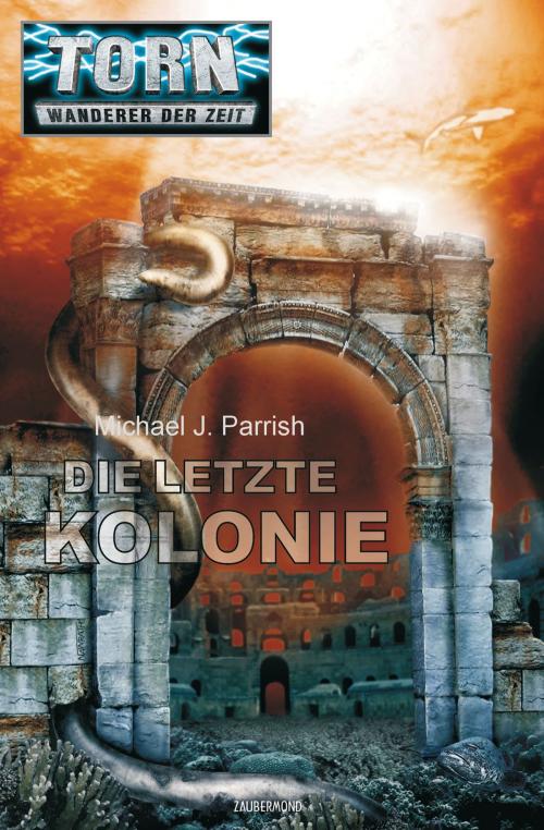 Cover of the book Torn 27 - Die letzte Kolonie by Michael J. Parrish, Zaubermond Verlag (E-Book)