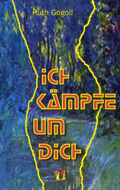 Cover of the book Ich kämpfe um dich by Ruth Gogoll, édition el!es