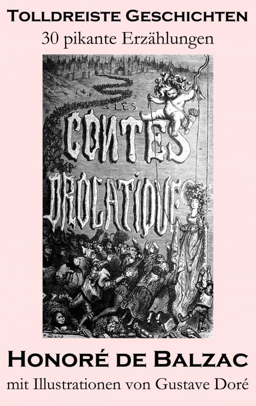 Cover of the book Tolldreiste Geschichten (30 pikante Erzählungen, mit Illustrationen von Gustave Doré) by Honoré de Balzac, e-artnow