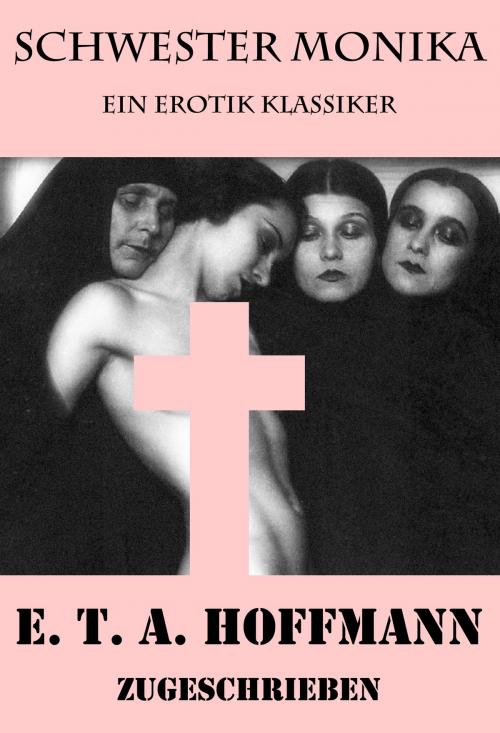 Cover of the book Schwester Monika (Ein Erotik Klassiker) by E. T. A. Hoffmann, e-artnow