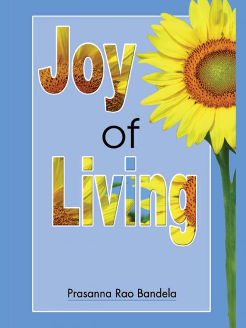 Cover of the book Joy of Living by Prasanna Rao Bandela by Prasanna Rao Bandela, Sterling Publishers Pvt. Ltd.