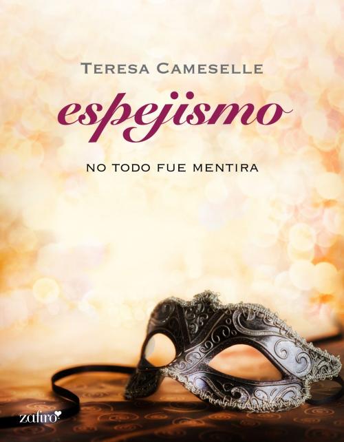 Cover of the book No todo fue mentira. Espejismo by Teresa Cameselle, Grupo Planeta