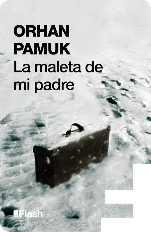 Cover of the book La maleta de mi padre (Flash) by Orhan Pamuk, Penguin Random House Grupo Editorial España