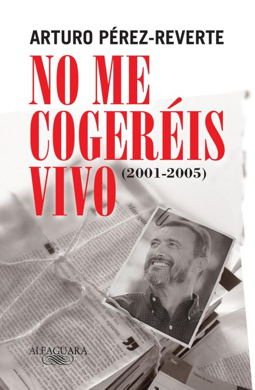 Cover of the book No me cogeréis vivo (2001-2005) by Arturo Pérez-Reverte, Penguin Random House Grupo Editorial España