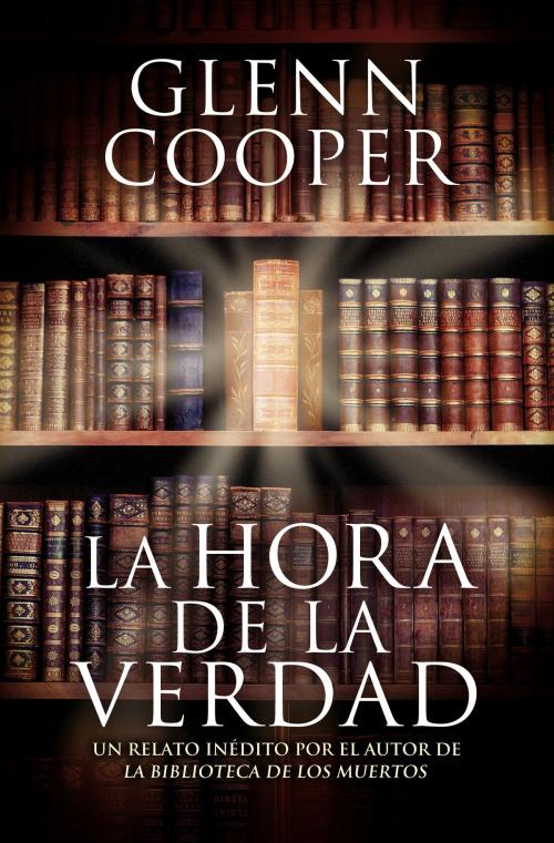 Cover of the book La hora de la verdad (e-original) by Glenn Cooper, Penguin Random House Grupo Editorial España