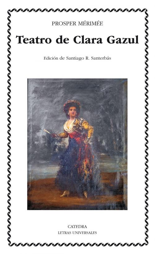 Cover of the book Teatro de Clara Gazul by Prosper Mérimée, Santiago R. Santerbás, Ediciones Cátedra