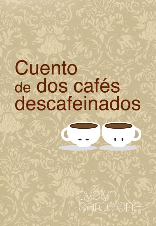 Cover of the book Cuento de dos cafés descafeinados by Evelyn Barcelona, Evelyn Barcelona