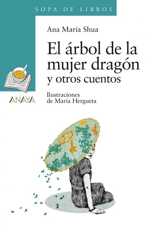 Cover of the book El árbol de la mujer dragón y otros cuentos by Ana María Shua, ANAYA INFANTIL Y JUVENIL