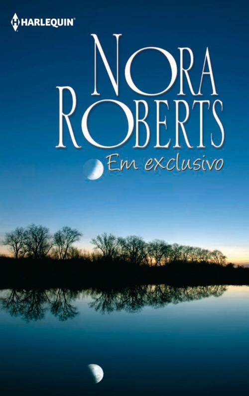 Cover of the book Em exclusivo by Nora Roberts, Harlequin, uma divisão de HarperCollins Ibérica, S.A.