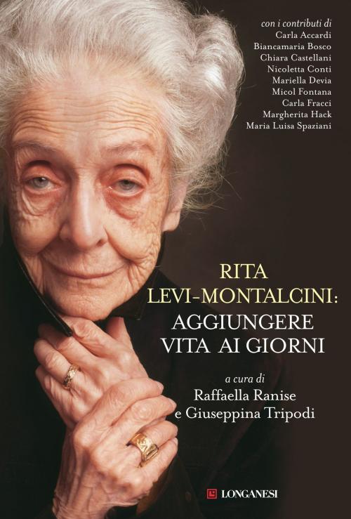 Cover of the book Rita Levi-Montalcini: aggiungere vita ai giorni by Aa.Vv., Longanesi