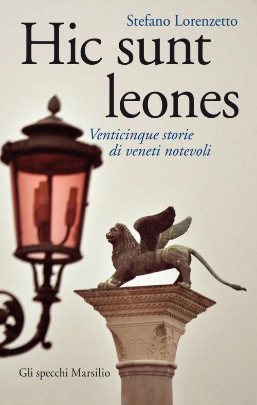 Cover of the book Hic sunt leones by Stefano Lorenzetto, Marsilio