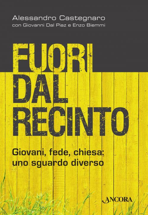 Cover of the book Fuori dal recinto. Giovani, fede, chiesa: uno sguardo diverso by Alessandro Castegnaro, Giovanni Dal Piaz, Enzo Biemmi, Ancora