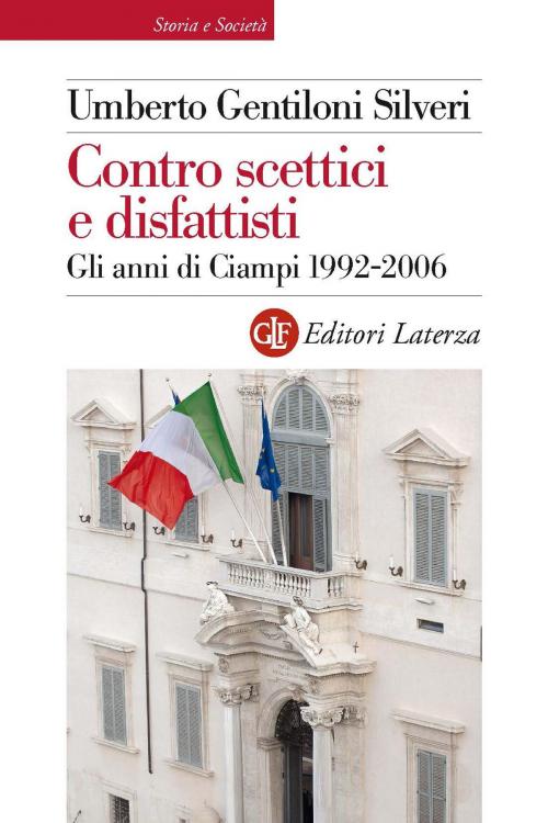 Cover of the book Contro scettici e disfattisti by Umberto Gentiloni Silveri, Editori Laterza