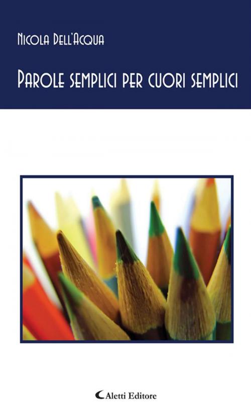 Cover of the book Parole semplici per cuori semplici by Nicola Dell’Acqua, Aletti Editore