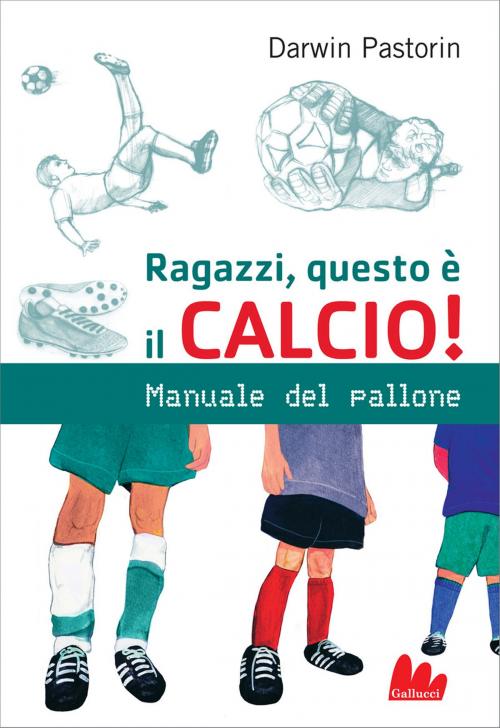 Cover of the book Ragazzi, questo è il calcio! by Darwin Pastorin, Gallucci