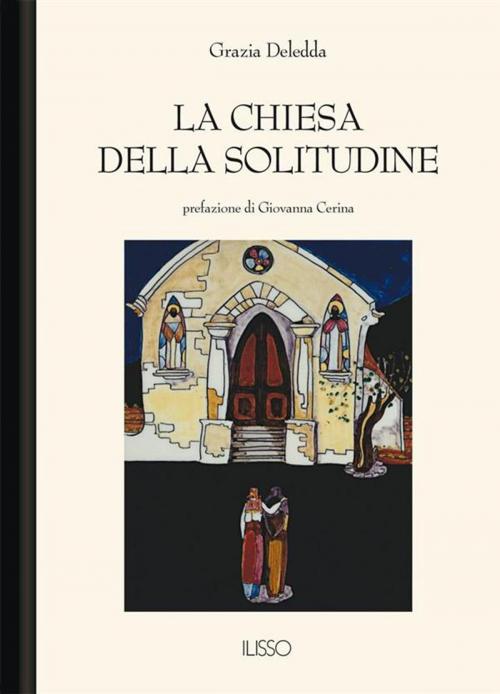 Cover of the book La chiesa della solitudine by Grazia Deledda, Ilisso Edizioni