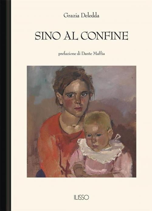 Cover of the book Sino al confine by Grazia Deledda, Ilisso Edizioni