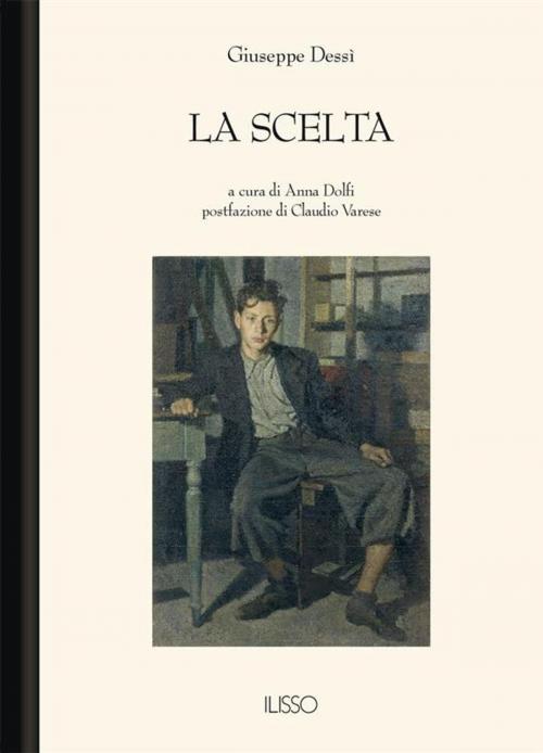 Cover of the book La scelta by Giuseppe Dessì, Ilisso Edizioni