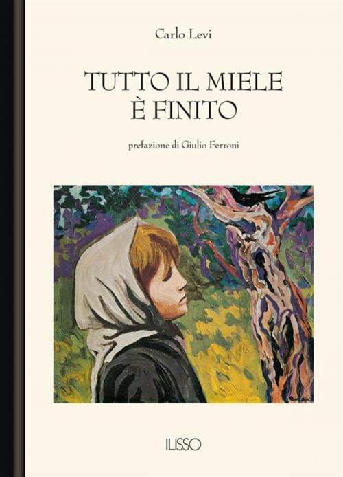 Cover of the book Tutto il miele è finito by Carlo Levi, Ilisso Edizioni