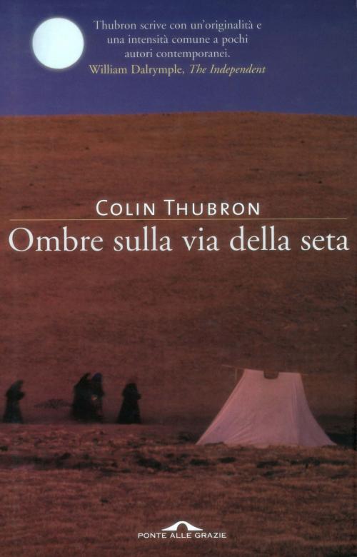 Cover of the book Ombre sulla via della seta by Colin Thubron, Ponte alle Grazie