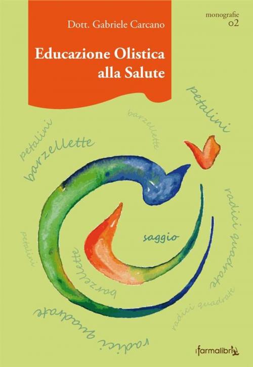 Cover of the book Educazione Olistica alla Salute by Gabriele Daddo Carcano - Farmalibri, Gabriele Daddo Carcano - Farmalibri