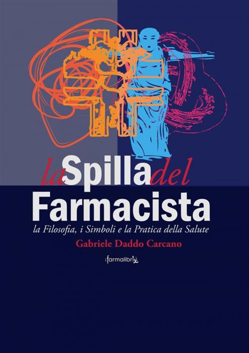Cover of the book La Spilla del Farmacista by Gabriele Daddo Carcano Farmalibri, Gabriele Daddo Carcano Farmalibri