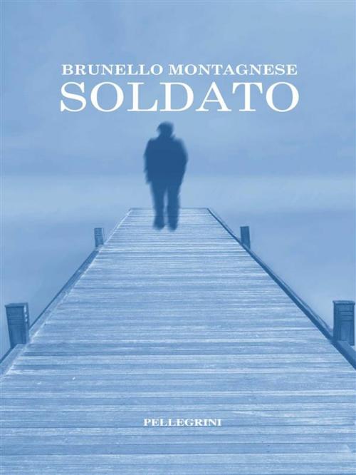 Cover of the book Soldato by Brunello Montagnese, Luigi Pellegrini Editore