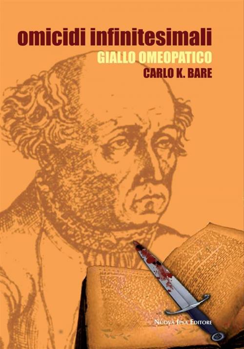 Cover of the book Omicidi infinitesimali by Carl K. Bare, Nuova Ipsa Editore