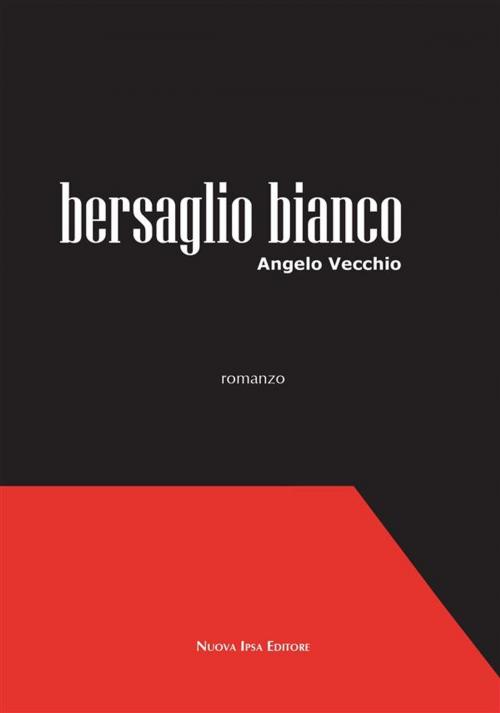 Cover of the book Bersaglio bianco by Angelo Vecchio, Nuova Ipsa Editore