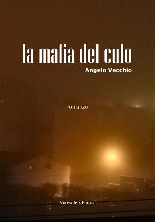 Cover of the book La mafia del culo by Angelo Vecchio, Nuova Ipsa Editore