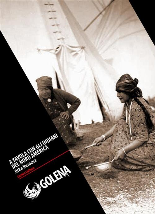 Cover of the book A Tavola con gli indiani del Nord America by Jitka Bezecna, Golena Edizioni