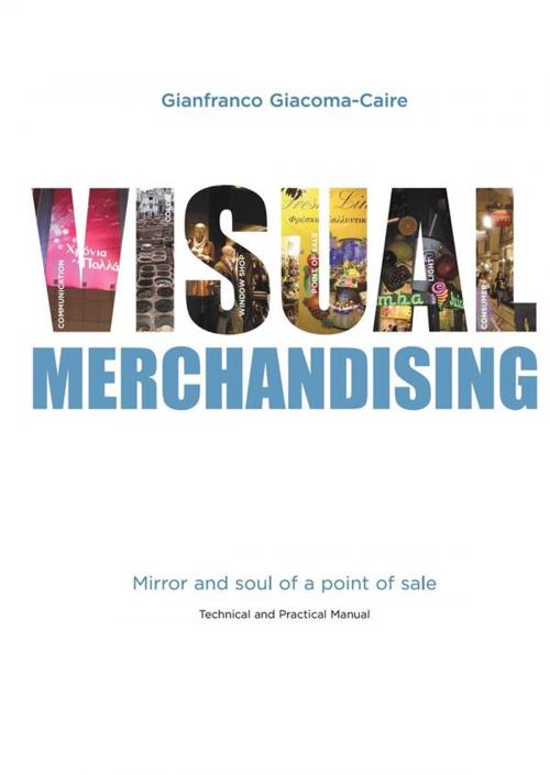 Cover of the book Visual Merchandising: Mirror and soul of a point of sale by Gianfranco Giacoma-caire, Gianfranco Giacoma-Caire